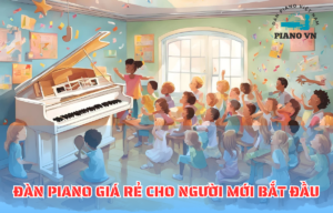 Đàn Piano Giá Rẻ Cho Người Mới Bắt Đầu