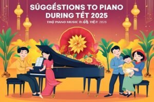 Gợi ý bản nhạc piano hay nhất để chơi trong dịp Tết 2025